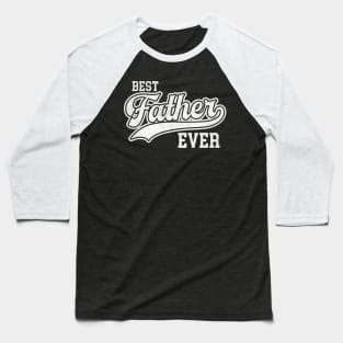 Best father Ever baseball style Baseball T-Shirt